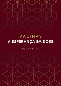  Ary S. Jr. - Vacinas: A Esperança em Dose.