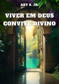  Ary S. Jr. - Viver em Deus: Convite Divino.