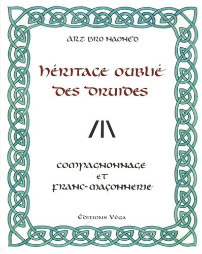 Arz Bro Haoned - Héritage oublié des druides - Compagnonnage et franc-maçonnerie.