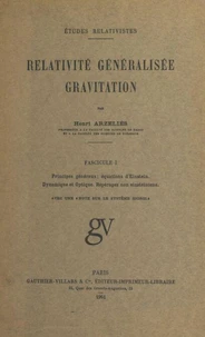 Relativité généralisée, gravitation (1). Principes généraux, équations d'Einstein, dynamique et optique, repérages non einsteiniens