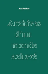 Archives d'un monde achevé