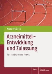 Arzneimittel - Entwicklung und Zulassung - Für Studium und Praxis.