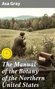 The Manual of the Botany of the Northern United States