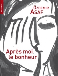 Asaf Ozdemir - Après moi, le bonheur.