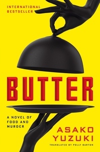 Asako Yuzuki et Polly Barton - Butter - A Novel of Food and Murder.