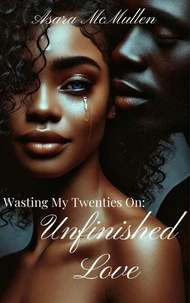 Wasting My Twenties On: Unfinished Love