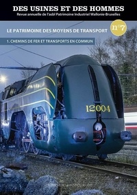  Asbl - Des usines et des hommes, n° 7 Le patrimoine des moyens de transport (1) : chemins de fer et transpo.