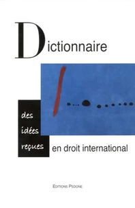 Dictionnaire des idées reçues en droit international