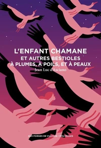 L'enfant chamane et autres bestioles à plumes, à poils, et à peaux