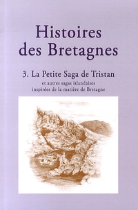 Asdis Rosa Magnusdottir et Hélène Tétrel - Histoires des Bretagnes - Tome 3, La petite saga de Tristan et autres sagas islandaises inspirées de la matière de Bretagne.