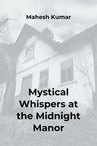  Asfiya Fatima et  Mahesh Kumar - Mystical Whispers at the Midnight Manor.