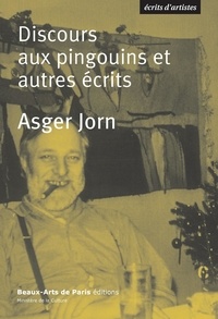 Asger Jorn - Discours Aux Pingouins Et Autres Ecrits.
