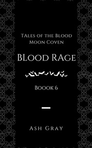  Ash Gray - Blood Rage - Tales of the Blood Moon Coven [erotic lesbian vampire romance], #6.