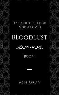  Ash Gray - Bloodlust - Tales of the Blood Moon Coven [erotic lesbian vampire romance], #1.