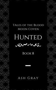  Ash Gray - Hunted - Tales of the Blood Moon Coven [erotic lesbian vampire romance], #8.
