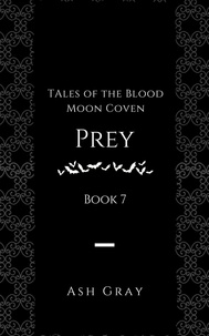  Ash Gray - Prey - Tales of the Blood Moon Coven [erotic lesbian vampire romance], #7.