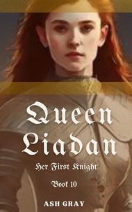  Ash Gray - Queen Liadan - Her First Knight, #10.