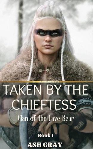  Ash Gray - Taken by the Chieftess - Clan of the Cave Bear, #1.