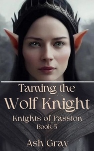  Ash Gray - Taming the Wolf Knight - Knights of Passion, #5.