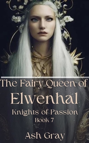  Ash Gray - The Fairy Queen of Elwenhal - Knights of Passion, #7.