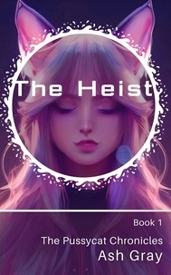  Ash Gray - The Heist - The Pussycat Chronicles, #1.