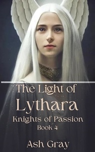  Ash Gray - The Light of Lythara - Knights of Passion, #4.