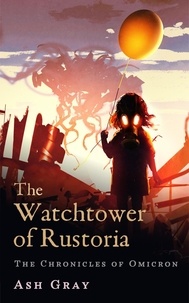  Ash Gray - The Watchtower of Rustoria - The Chronicles of Omicron, #2.