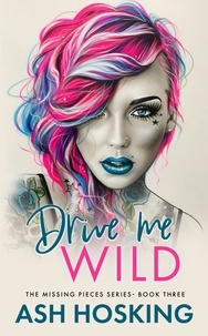  Ash Hosking - Drive Me Wild - The Missing Pieces Series, #3.