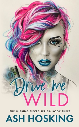  Ash Hosking - Drive Me Wild - The Missing Pieces Series, #3.