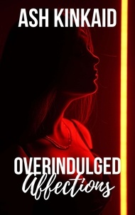 Ebooks gratuits pour téléchargement sur iPad Overindulged Affections - Love in Excess, #1 en francais ePub