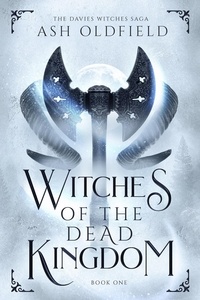  Ash Oldfield - Witches of the Dead Kingdom - The Davies Witches Saga, #1.
