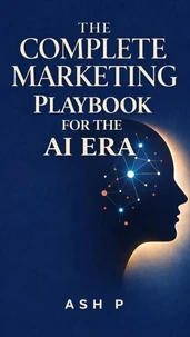 The Complete Marketing Playbook for the AI Era