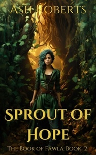  Ash Roberts - Sprout of Hope - The Book of Fawla, #2.