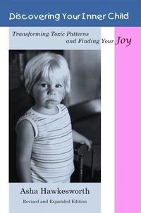 Discovering Your Inner Child:  Transforming Toxic Patterns and Finding Your Joy