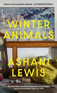 Ashani Lewis - Winter Animals - ‘Remarkable – think THE SECRET HISTORY written by Raven Leilani’ Jenny Mustard.