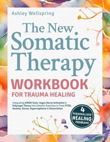 New Somatic Therapy Workbook for Trauma Healing:... - Ashely WellSpring ...