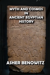  ASHER BENOWITZ - Myth and Cosmos in Ancient Egyptian History.
