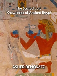 The Sacred Lost Knowledge of Ancient Egypt