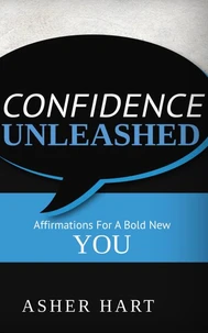 Confidence Unleashed: Affirmations for a Bold New You
