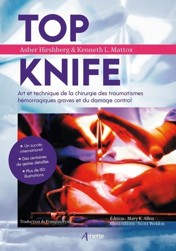 Top Knife. Art et technique de la chirurgie des traumatismes hémorragiques graves et du damage control