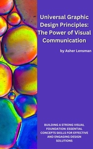  Asher Lensman - Universal Graphic Design Principles: The Power of Visual Communication.