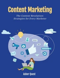 Content Marketing: The Content Revolution Strategies for Every Marketer