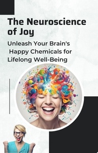 Téléchargement gratuit d'ebooks sur la mythologie grecque The Neuroscience of Joy: Unleash Your Brain's Happy Chemicals for Lifelong Well-Being 9798201936310 ePub (French Edition) par