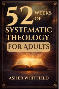 52 Weeks of Systematic Theology for Adults