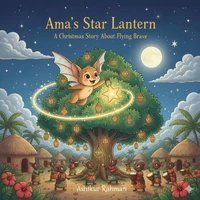 Ama's Star Lantern: A Christmas Story About Flying Brave