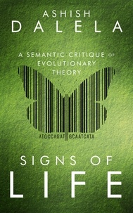  Ashish Dalela - Signs of Life: A Semantic Critique of Evolutionary Theory.