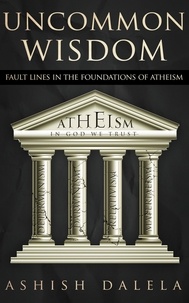  Ashish Dalela - Uncommon Wisdom: Fault Lines in the Foundations of Atheism.