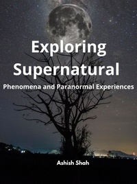 Livres en téléchargement gratuit en pdf Exploring Supernatural Phenomena and Paranormal Experiences (Litterature Francaise)  par Ashish Shah 9788119287345
