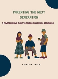Ebook for gate 2012 cse téléchargement gratuit Parenting the Next Generation: A Comprehensive Guide to Raising Successful Teenagers 9788119287123 (Litterature Francaise) PDF MOBI CHM par Ashish Shah