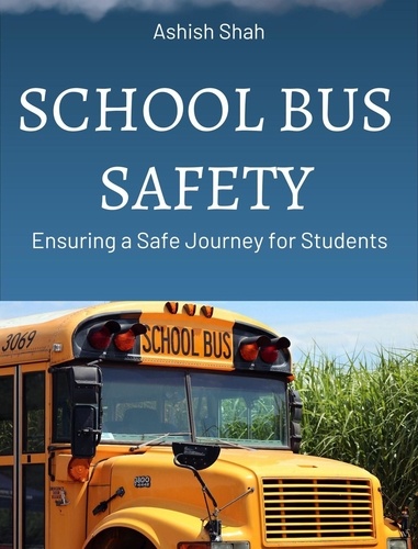  Ashish Shah - School Bus Safety: Ensuring a Safe Journey for Students.